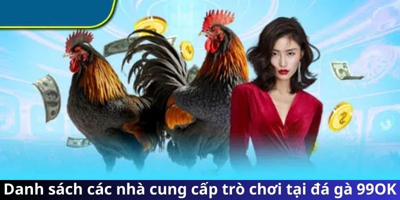 Danh sách các nhà cung cấp trò chơi tại đá gà 99OK