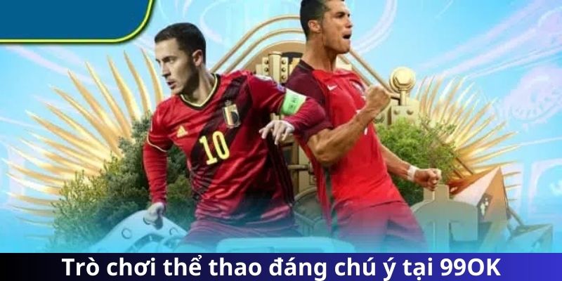 Trò chơi thể thao đáng chú ý tại 99OK