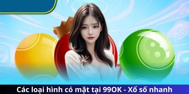 Các loại hình có mặt tại 99OK - Xổ số nhanh