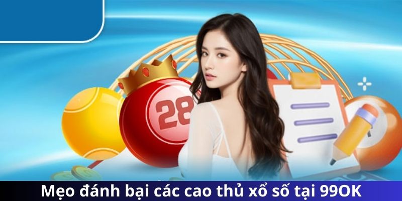 Mẹo đánh bại các cao thủ xổ số tại 99OK